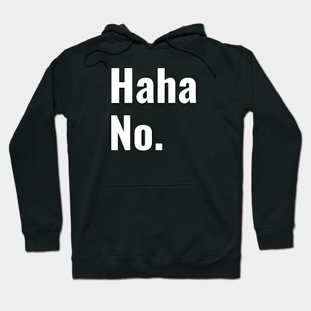 Haha No Hoodie by FunnyStylesShop